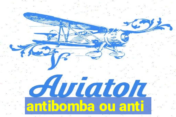 antibomba ou anti-bomba